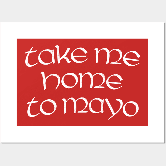 Take Me Home To Mayo Wall Art by feck!